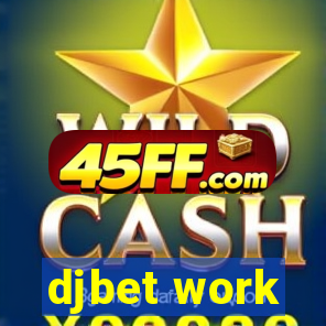djbet work